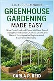 Greenhouse Gardening Made Easy: Grow Fresh Food and Flowers All Year Round Using Practical Guides, Climate Charts, and Natural Techniques for Beginners and Experienced Growers