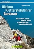 trentino  Hüslers Klettersteigführer Gardasee: Alle Vie Ferrate: Trentiner Berge, Monti Lessini und Brenta mit Informationen zu Zustieg, Abstieg, Ausrüstung, Sicherrungstechnik ... Schwierigkeitsskala (Erlebnis Bergsteigen)