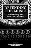 Defending the Music: Michael Steinberg at the Boston Globe, 1964-1976