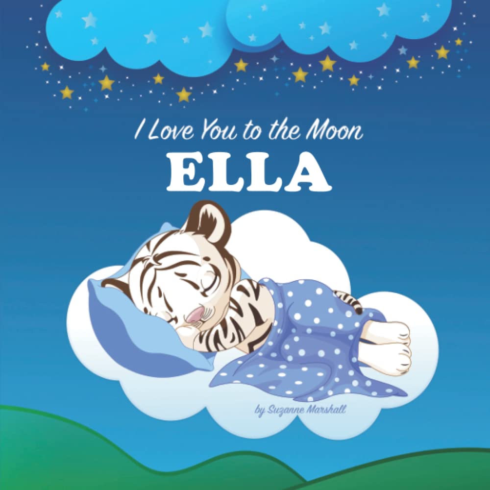 I Love You to the Moon, Ella: Personalized Book with Your Child's Name & Bedtime Story for Kids, Babies, Toddlers, Baby Girl, Baby Boy, Girls, Boys (1 ... Old, 6 Year Old, 7 year old) with Love Poems