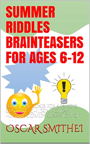 Summer Riddles Brainteasers For Ages 6 12 Riddles And Jokes For Kids Boys Girls Teens Children Holiday Humour Comedy Relaxation Gift Answer 99 Summer Riddles Brainteasers For Ages 6 12 Riddles And Jokes For Kids Boys Girls Teens Children Holiday Humour Comedy Relaxation Gift Answer 99