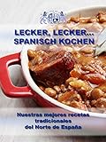  Lecker, lecker...spanisch kochen: Nuestras mejores recetas tradicionales del Norte de España (Spanish Edition)