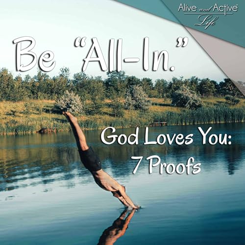 Be "All-In." God Loves You: 7 Proofs