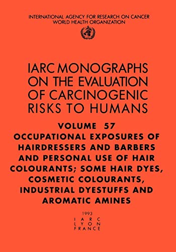 Occupational Exposures of Hairdressers and Barbers & Personal Use of Hair Colourants: Some Hair Dyes, Cosmetic Colourants, Industrial Dyestuffs and Ar ... of the Carcinogenic Risks to Humans, 76)