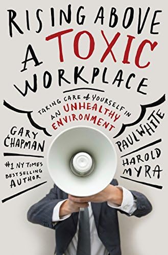 Rising Above a Toxic Workplace: Taking Care of Yourself in an Unhealthy Environment