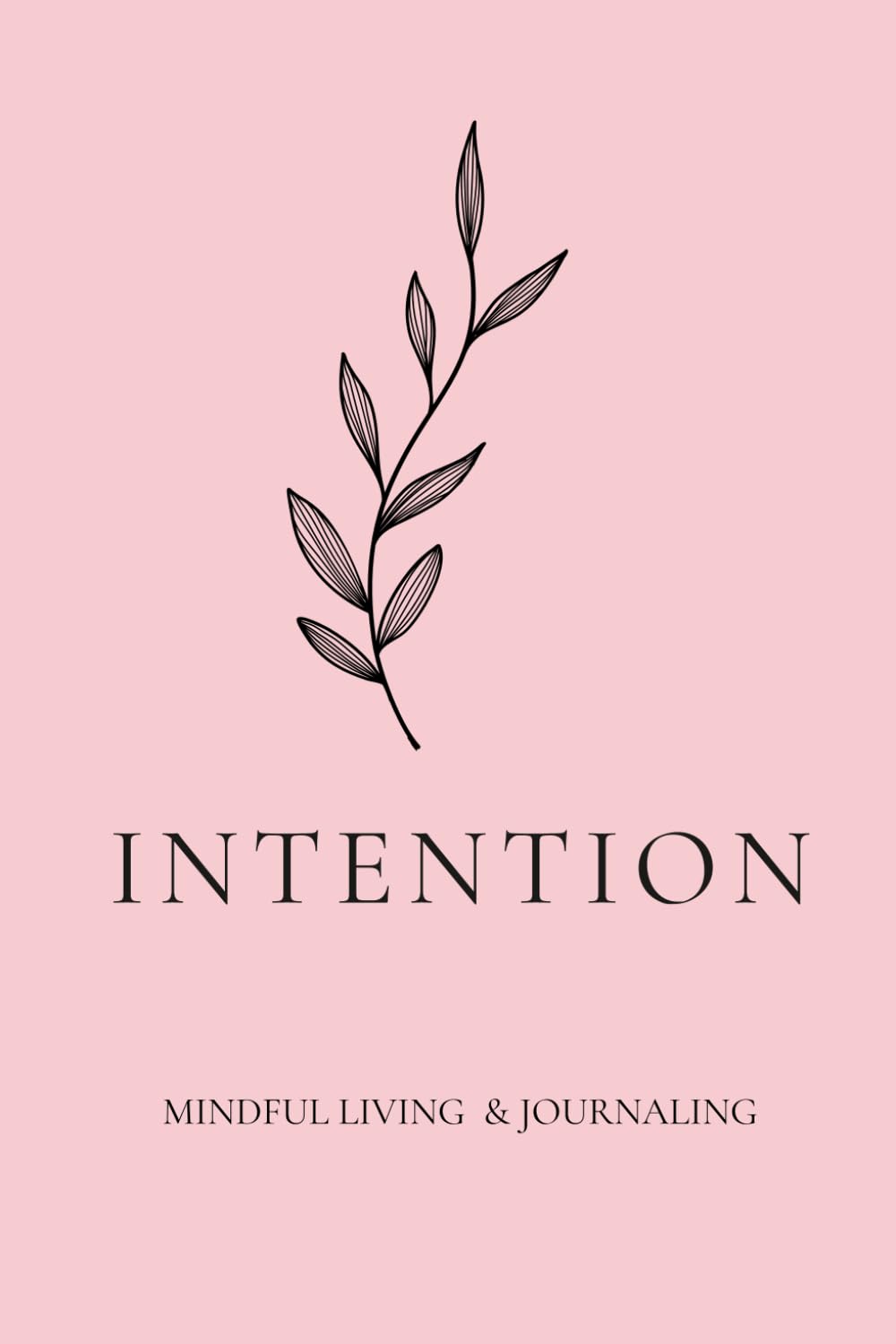 Intention: A Daily Journal for Mindful Living and Self-Care