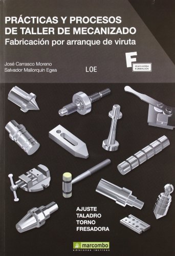 Prácticas y Procesos de Taller de Mecanizado: Fabricación por Arranque de Viruta: 1 (MARCOMBO FORM