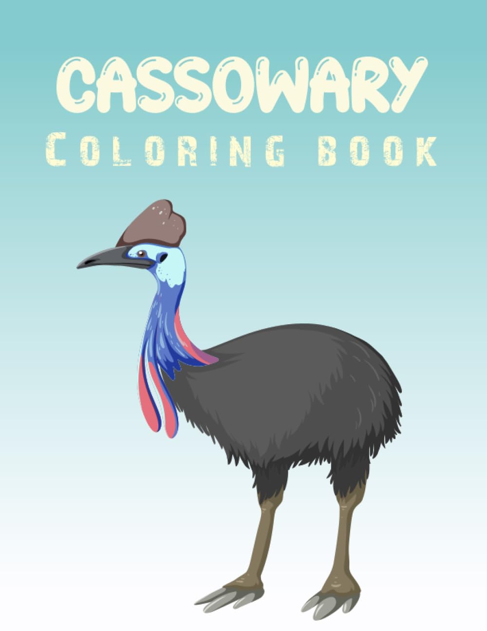 Cassowary Coloring Book: A Stress Relieving and Relaxation Coloring Book With 30 Unique Cassowary Illustration For Adults Boys-Girls and Grown-ups