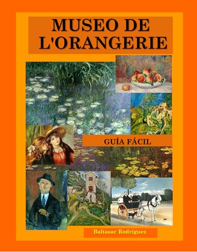 MUSEO DE L'ORANGERIE: GUÍA FÁCIL (GRANDES MUSEOS DE EUROPA nº 3) (Spanish Edition)