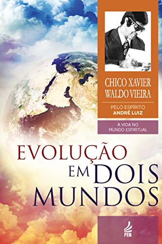 Evolução em Dois Mundos: Coleção A vida no mundo espiritual - livro 10