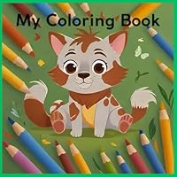 My First Coloring Book: Animals, Landscapes, and Houses — For children ages 3-12: Fun, color, and adventure on every page: Let your imagination run wild! B0F5N4HLTB Book Cover