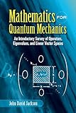 Mathematics for Quantum Mechanics: An Introductory Survey of Operators, Eigenvalues, and Linear Vector Spaces (Dover Books on Mathematics)