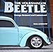 The Volkswagen Beetle: Vintage, Restored and Customized