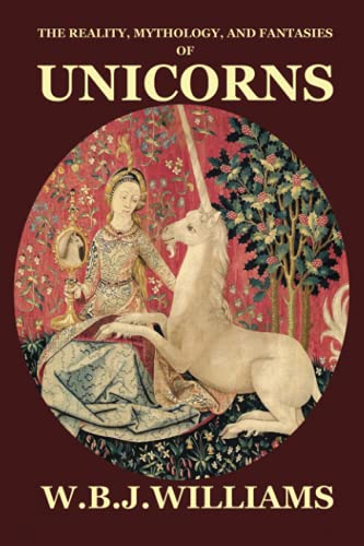 The Reality, Mythology, and Fantasies of Unicorns