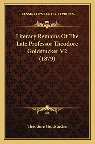 Literary Remains Of The Late Professor Theodore Goldstucker V2 (1879)