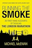 Running the Smoke: 26 First-Hand Accounts of Tackling the London Marathon (English Edition)