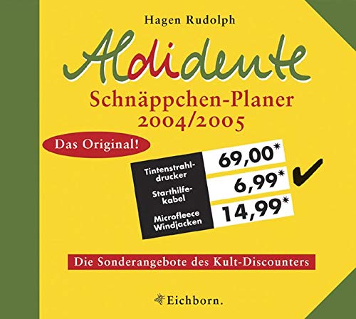 Aldidente Schnäppchenplaner 2004/2005: Die Sonderangebote des Kult-Discounters Aldidente Schnäppchenplaner 2004/2005: Die Sonderangebote des Kult-Discounters