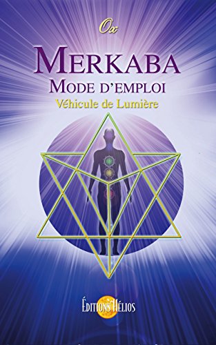 Merkaba - Mode d'emploi: Véhicule de Lumière