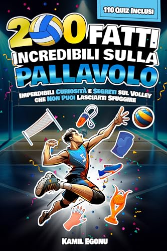 200 FATTI INCREDIBILI SULLA PALLAVOLO: Imperdibili Curiosità e Segreti sul Volley che Non Puoi Lasciarti Sfuggire | Include 110 Quiz Fin