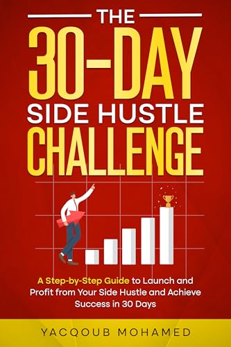 The 30-Day Side Hustle Challenge: A Step-by-Step Guide to Launch ...