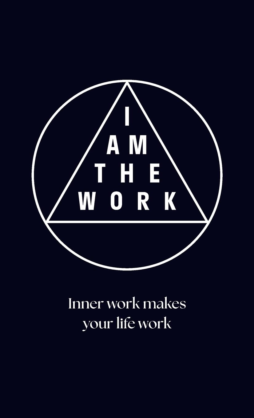 I AM THE WORK: Inner work makes your life work