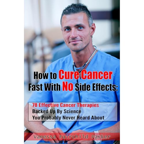 How To Cure Cancer Fast With No Side Effects. Breakthrough Cancer Research Audiolibro Por Vanessa Fairchild Parker arte de po