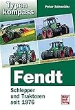  Typenkompass Fendt. Schlepper und Traktoren seit 1976.