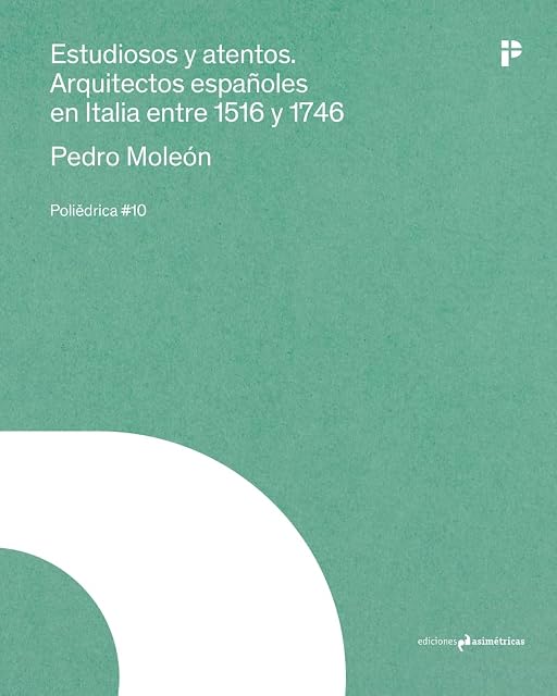 Portada de Estudiosos y Atentos: Arquitectos Españoles en Italia entre 1516 y 174