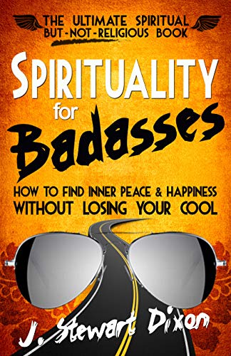 Spirituality for Badasses: How To Find Inner Peace and Happiness Without Losing Your Cool (English E