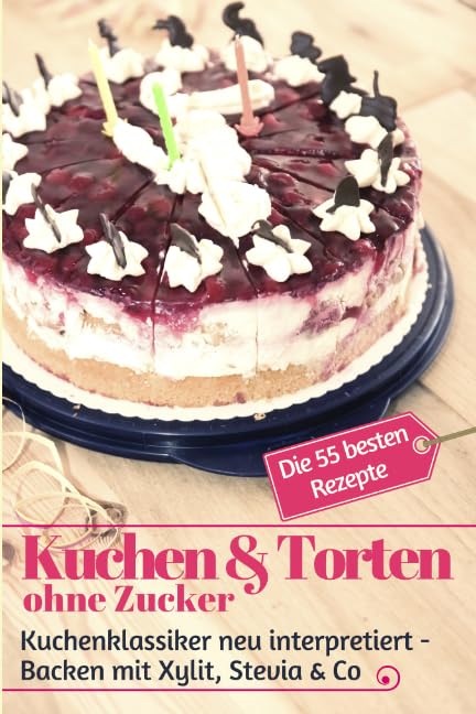 Kuchen & Torten ohne Zucker: Kuchenklassiker neu interpretiert: Backen mit Xylit, Stevia & Co – die 55 besten Rezepte (Backen - die besten Rezepte)
