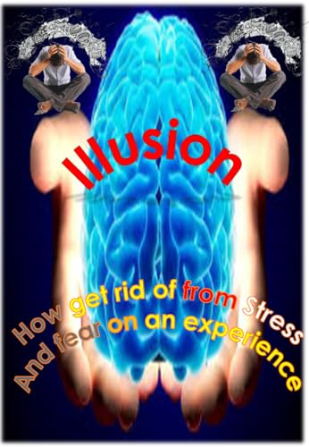 .: Overcoming Deadly Illusions and Annoying Stress (English Edition)
