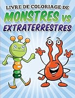 Livre de coloriage de monstres vs extraterrestres: Coloring and Activity Book for Kids Ages 3-8 1514627922 Book Cover