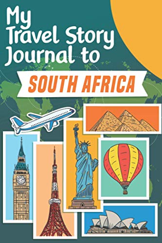 My Travel Story Journal to South Africa: Travel Notebook Journal Personalized Traveling to South Africa / Daily Planner with Notes pages / Memory book gift for your trip (6x9) 120 pages