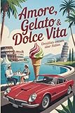 Amore, Gelato & Dolce Vita | 300 Fakten unnützes Wissen über Italien | lustiges Geschenk | kein Reiseführer