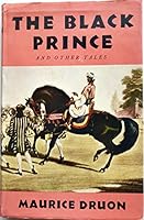 The black prince, and other stories / by Maurice Druon ; translated from the French by Humphrey Hare B0026QX77O Book Cover