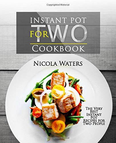 Instant Pot for Two Cookbook: The Very Best Instant Pot Recipes for Two