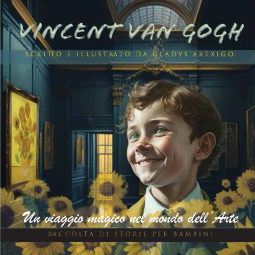 Storie per bambini 8 anni :VINCENT VAN GOGH: Un viaggio magico nel mondo dell’Arte
