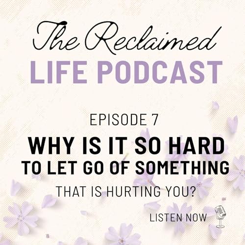 Why Is It So Hard to Let Go of Something That Is Hurting You?