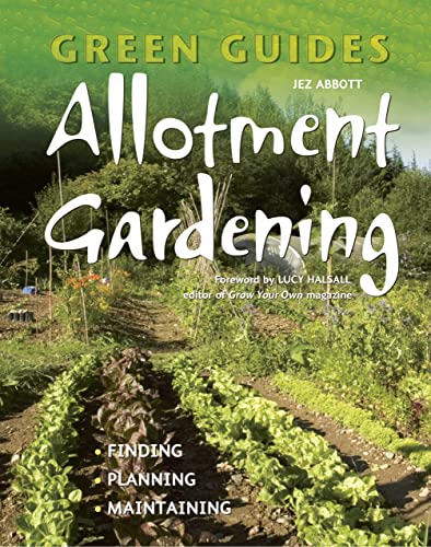 Allotment Gardening: Finding, Planning, Maintaining (Green Guides)