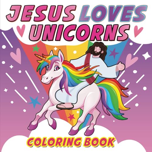 Jesus Loves Unicorns Coloring Book: Fun & Magical Coloring For Kids And Adults