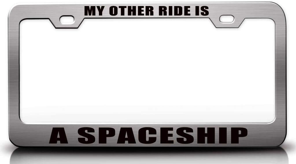 My Other Ride is A Spaceship Metal Car SUV Truck License Plate Frame n81