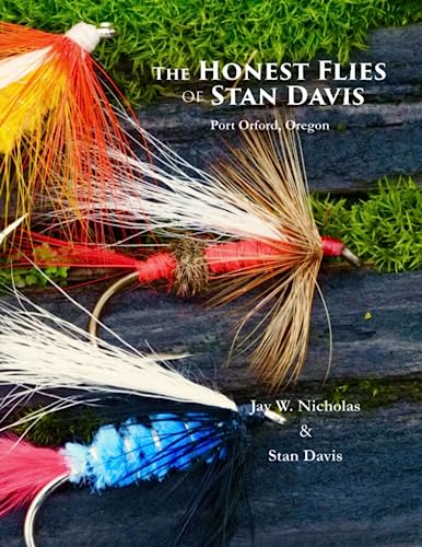 The Honest Flies of Stan Davis: The Best Flies for Trout, Steelhead, and Salmon to fish across the Pacific Northwest