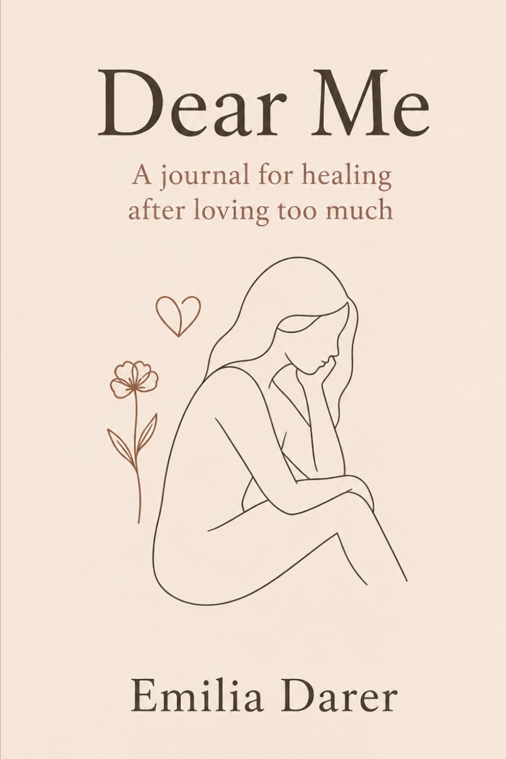 Dear Me: A journal for healing after loving too much