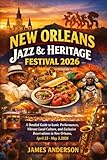 NEW ORLEANS JAZZ & HERITAGE FESTIVAL 2026: A Detailed Guide to Iconic Performances, Vibrant Local Culture, and Exclusive Reservations in New Orleans, April 23 - May 3, 2026