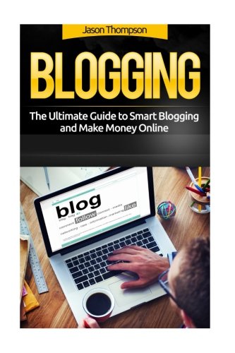 Buy Blogging: The Ultimate Guide to Smart Blogging and Make Money ...