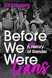 Before We Were Trans: A New History of Gender