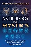 Astrology for Mystics: Exploring the Occult Depths of the Water Houses in Your Natal Chart