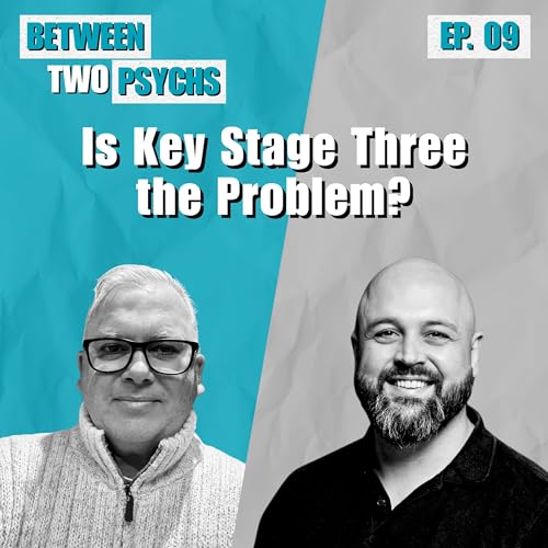 Ep. 9 - Is Key Stage Three the Problem?