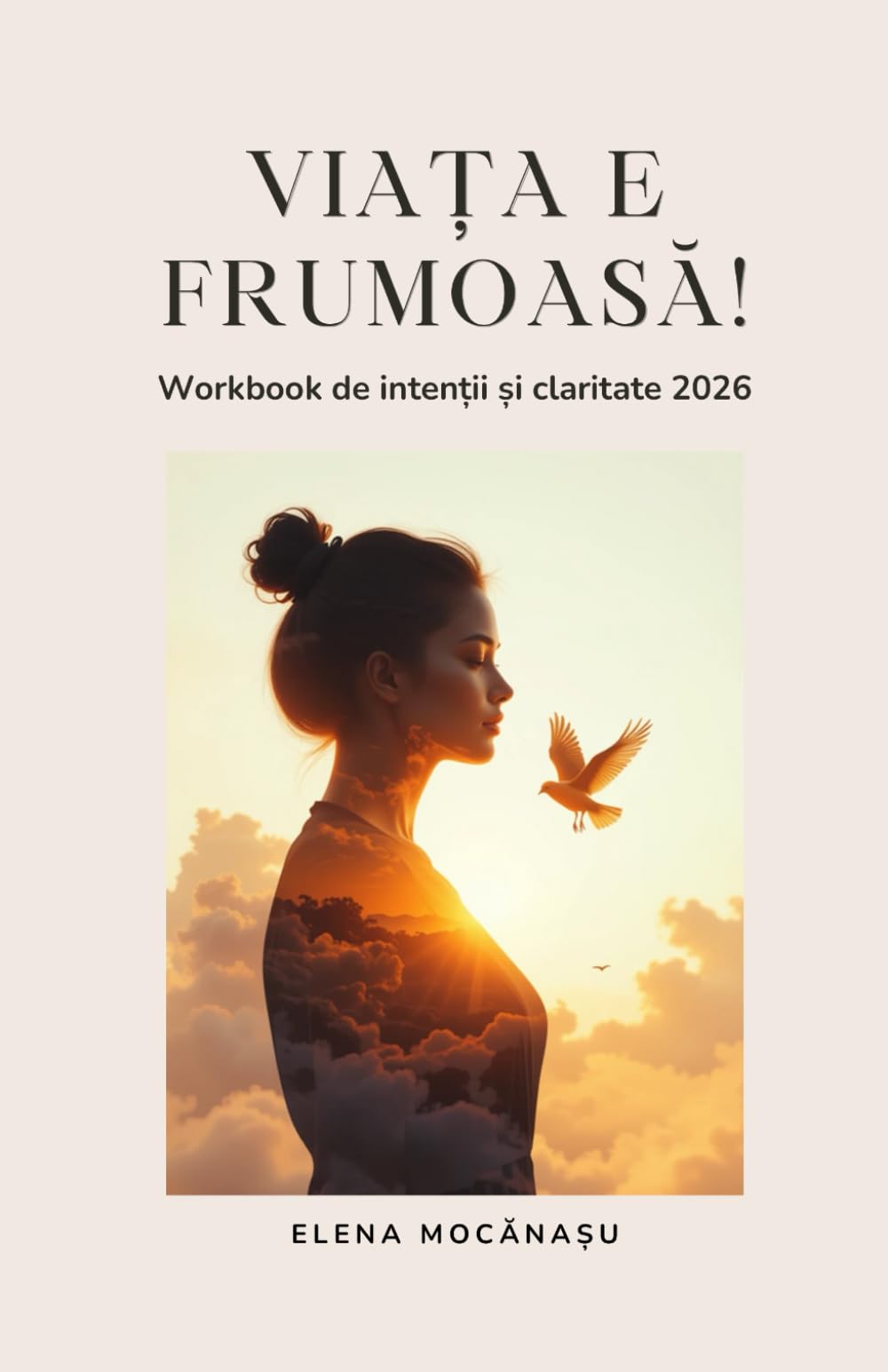 Viața e frumoasă! – Workbook de intenții și claritate 2026: Jurnal de intenții și planificare anuală