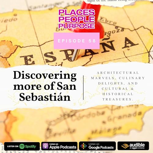 Episode 58: Discovering more of San Sebasti&aacute;n &mdash; Architectural Marvels, Culinary Delights, and Cultural & Historical Treasures